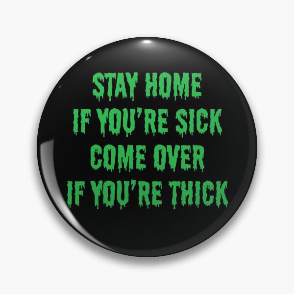 Item preview, Stay Home If You're Sick Come Over If You're Thick Slime designed and sold by JustLivinLife.