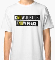 KNOW JUSTICE KNOW PEACE Classic T-Shirt