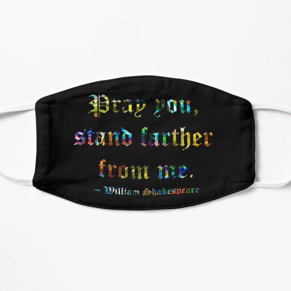 Shakespeare Says Stand Farther Flat Mask