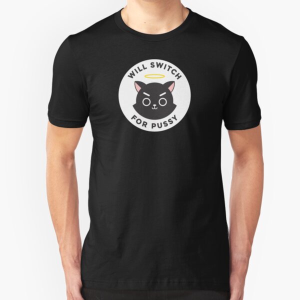 Will switch for pussy Slim Fit T-Shirt