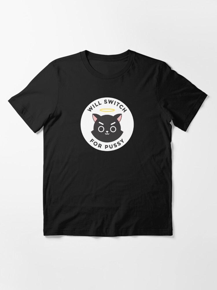 Alternate view of Will switch for pussy Essential T-Shirt