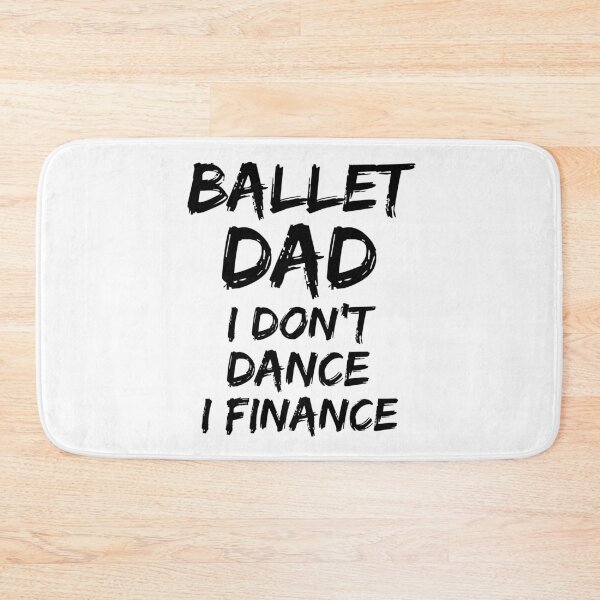 Item preview, Ballet Dad I Don't Dance I Finance Father's Day Gift designed and sold by TNDesignStudio.