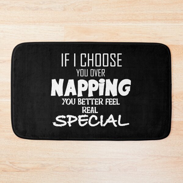 Item preview, If I Choose You Over Napping You Better Feel Real Special designed and sold by yacine12353.