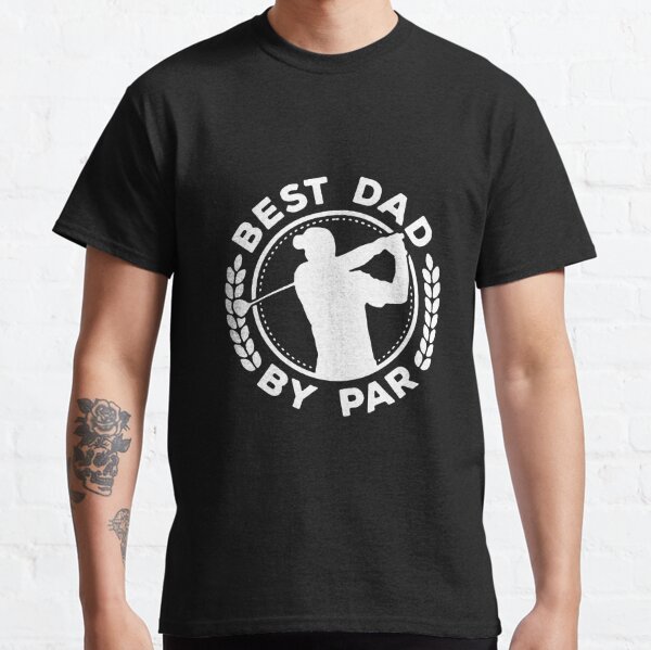 Best Dad By Par Golf Lover Gift For Fathers Day #8 Classic T-Shirt