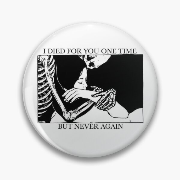 I Died For You One Time, But Never Again Pin