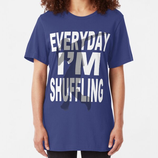 Everyday im shuffling gifts merchandise redbubble