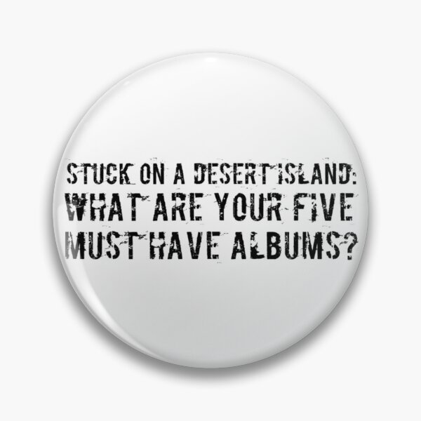 Item preview, Stuck On A Desert Island What Are Your Five Must Have Albums? Black Text designed and sold by TWMBDesigns.