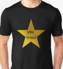 you tried (black) Unisex T-Shirt