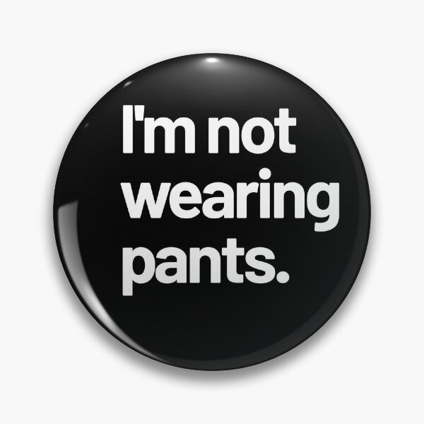 Item preview, I'm not wearing pants designed and sold by LeenDesign.