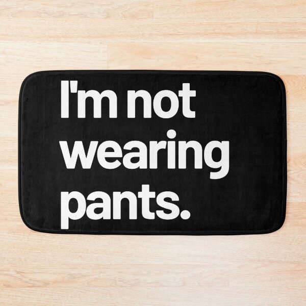 Item preview, I'm not wearing pants designed and sold by LeenDesign.
