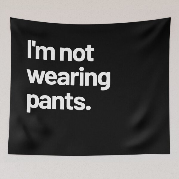 Item preview, I'm not wearing pants designed and sold by LeenDesign.