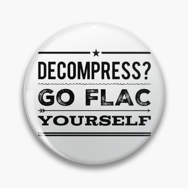 Item preview, Decompress? Go FLAC Yourself Black Text designed and sold by TWMBDesigns.