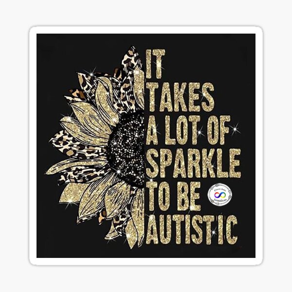 It takes a lot of sparkle to be autistic Sticker