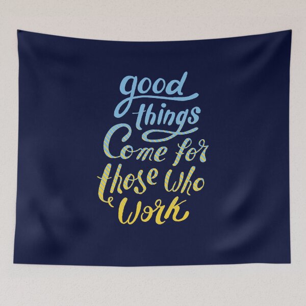 Item preview, Quote "Good things come for those who work" designed and sold by FFelder.