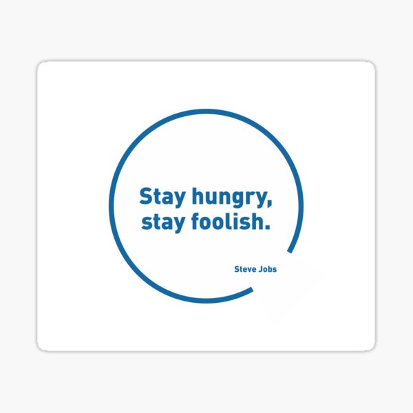 Steve Jobs quotes - Stay hungry, stay foolish. Sticker