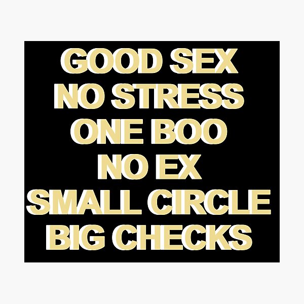 Good sex. No stress. One boo. No ex. Small crew. Big checks. Photographic Print