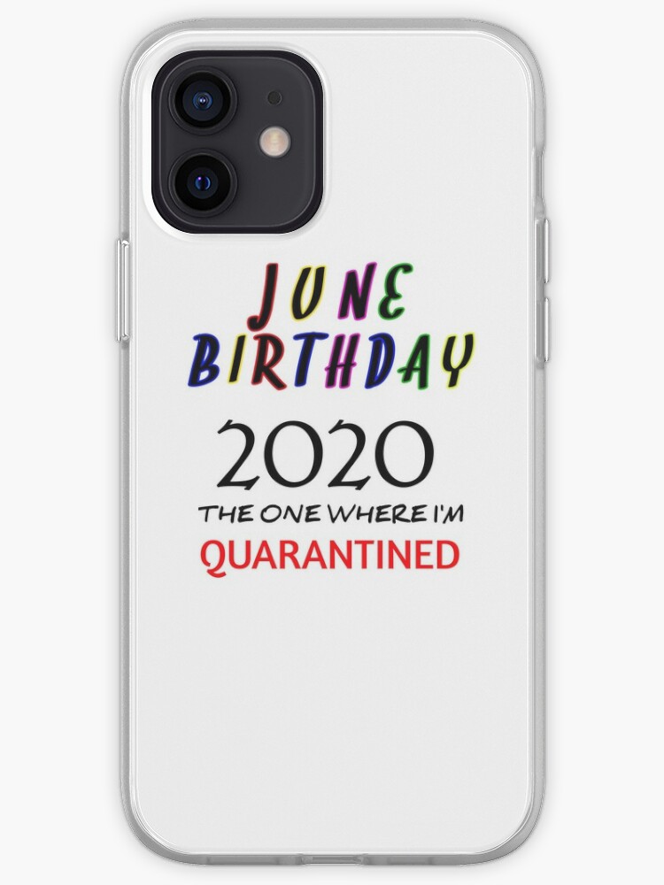 June Birthday Idea The One Where I M Quarantined Social Distancing Iphone Case Cover By Hcn90 Redbubble