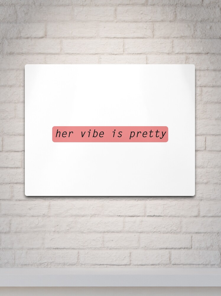 Her vibe is pretty quote Metal Print for Sale by Prerana Jain