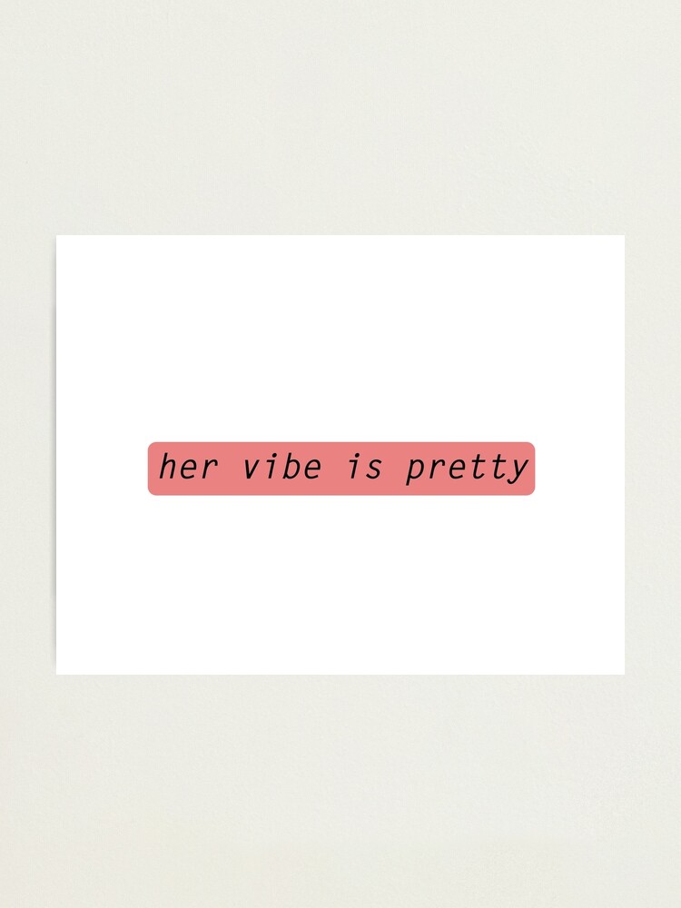 Her vibe is pretty quote Photographic Print for Sale by Prerana Jain