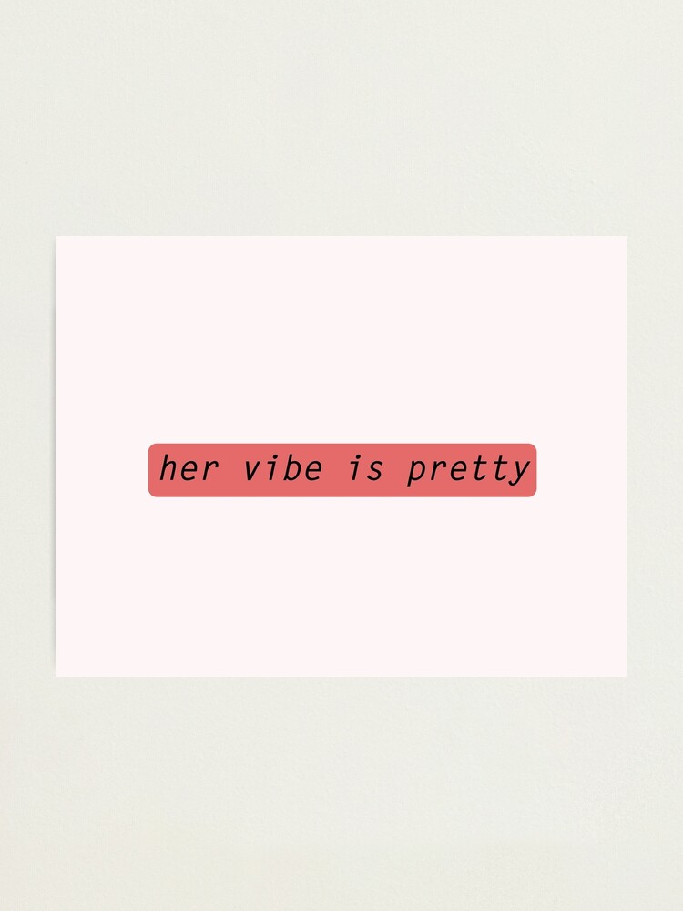 Her vibe is pretty quote Photographic Print for Sale by Prerana Jain