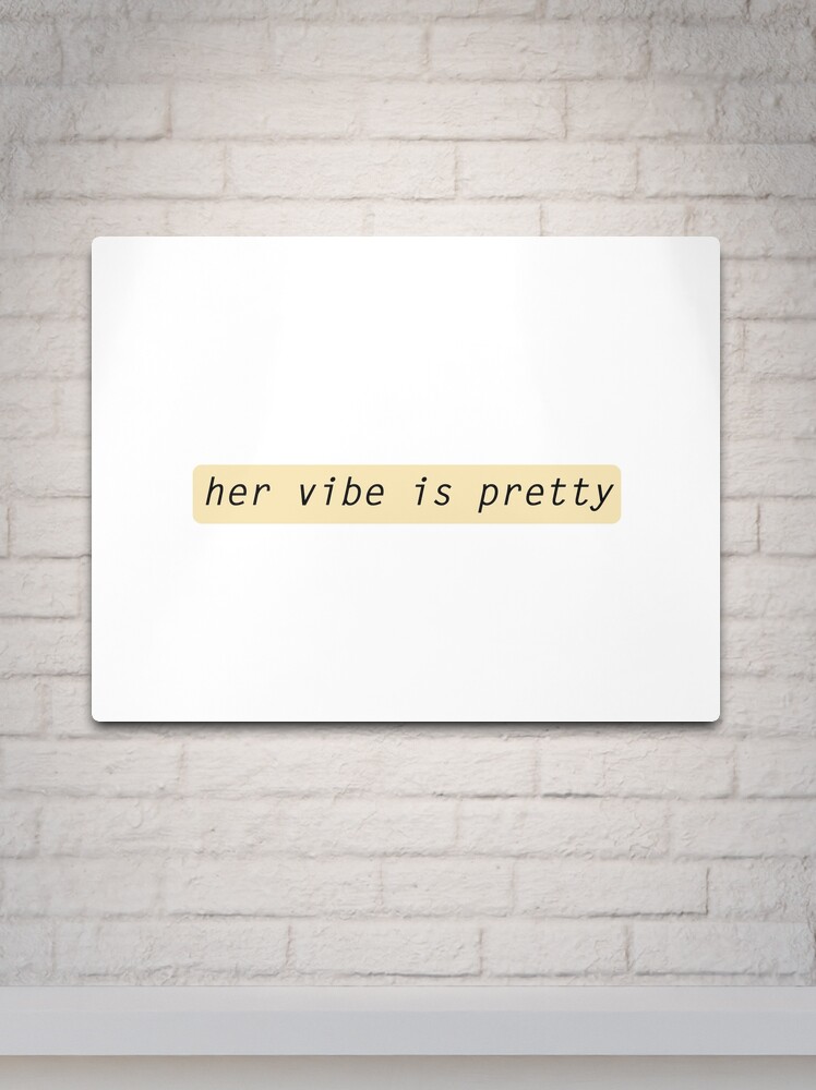 Her vibe is pretty quote Metal Print for Sale by Prerana Jain