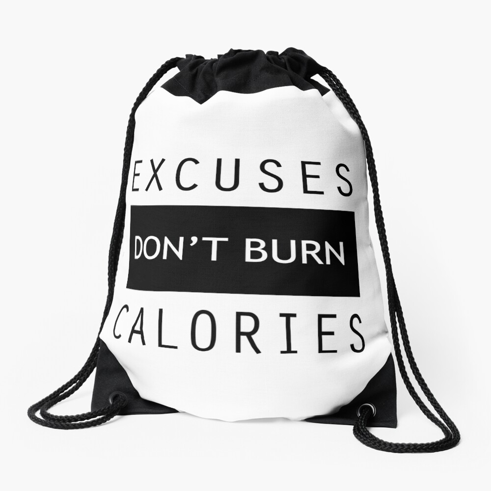 Excuses Don't Burn Calories Gym Fitness Drawstring Bag