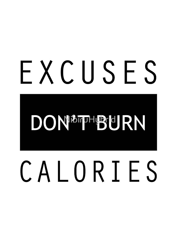 Excuses Don't Burn Calories Gym Fitness by NibiruHybrid