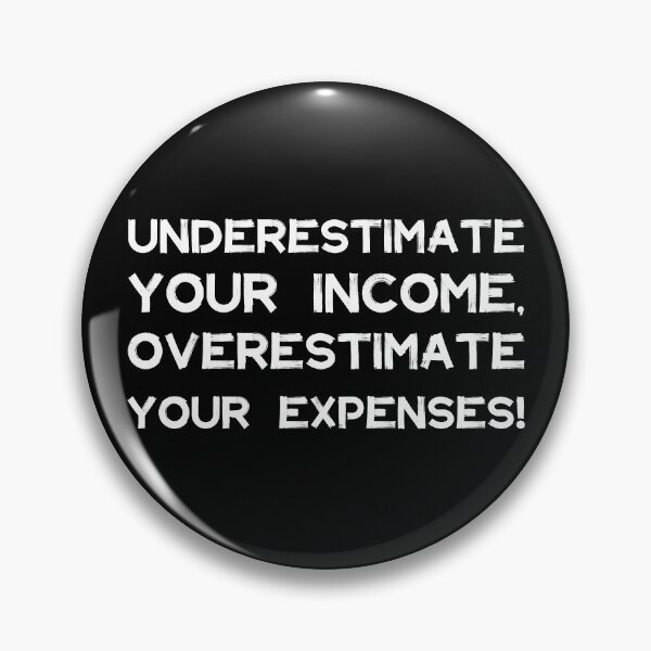 Item preview, Underestimate Your Income, Overestimate Your Expenses! | Money | Budget | Quotes | Black designed and sold by Wintre2.