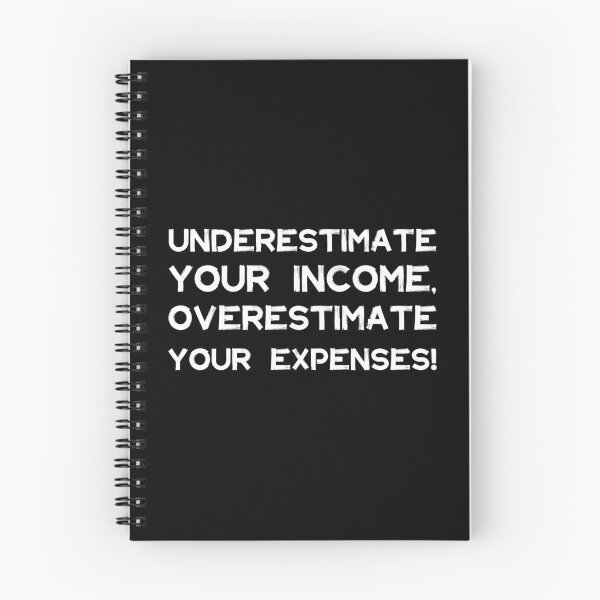 Item preview, Underestimate Your Income, Overestimate Your Expenses! | Money | Budget | Quotes | Black designed and sold by Wintre2.