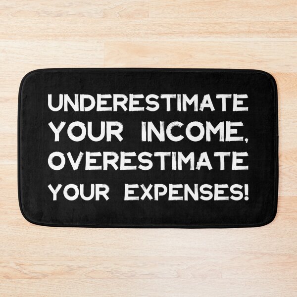 Item preview, Underestimate Your Income, Overestimate Your Expenses! | Money | Budget | Quotes | Black designed and sold by Wintre2.