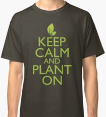 Keep Calm and Plant On Classic T-Shirt