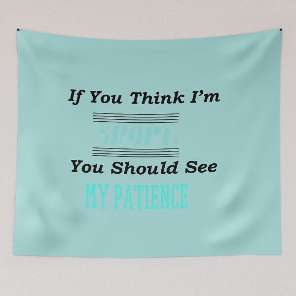 Item preview, If You Think I'm Short, You Should See My Patience :Funny Shrts Estimation Quotes Gift Idea. designed and sold by cutitoutsir.