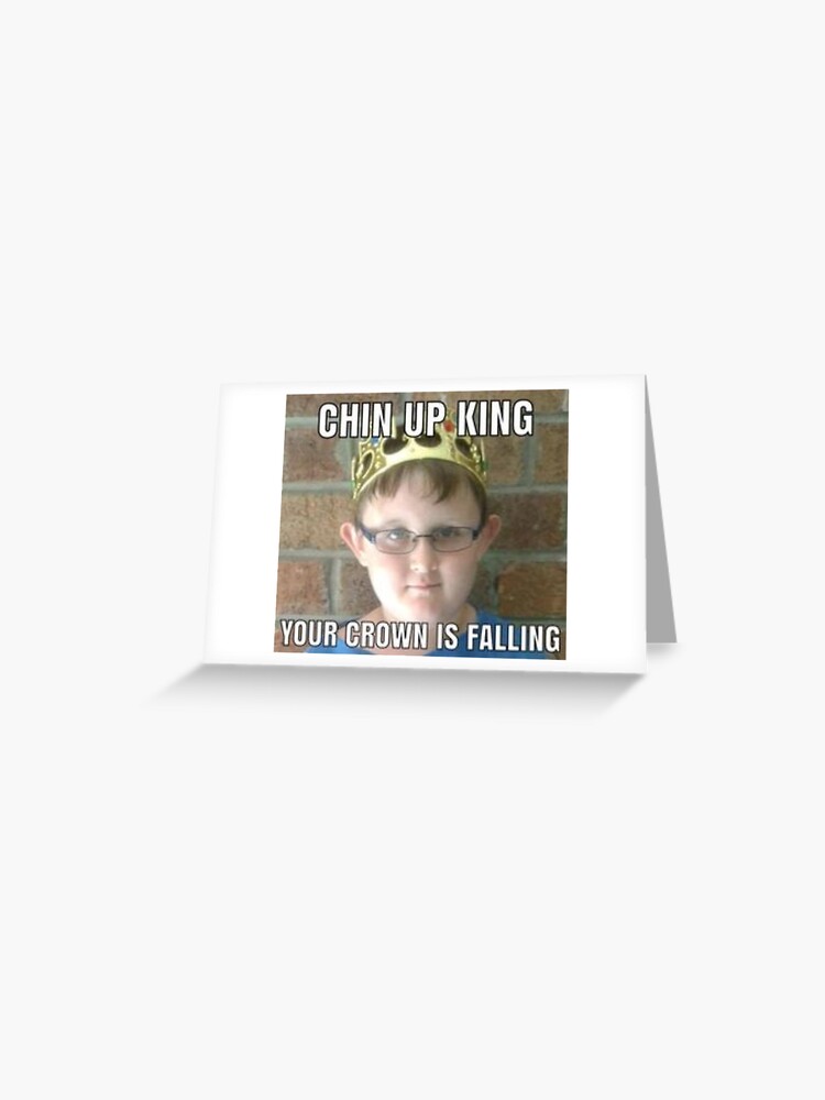 Chin Up King Your Crown Is Falling Greeting Card By Arpitalasker Redbubble