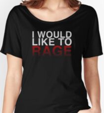 I WOULD LIKE TO RAGE! - Clean Women's Relaxed Fit T-Shirt