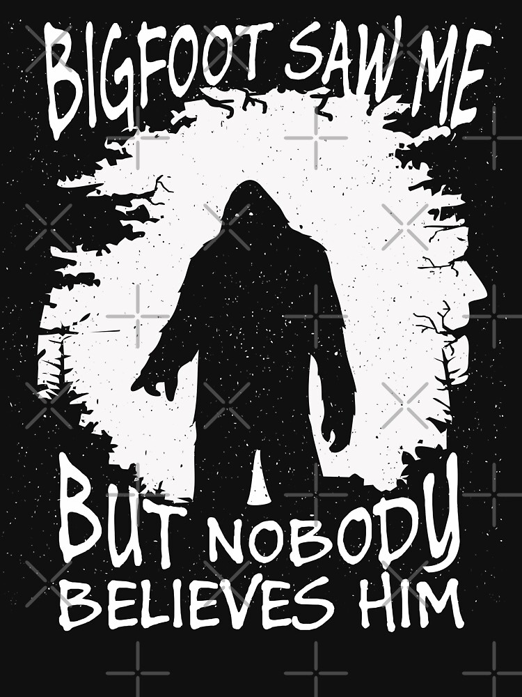 Download "Bigfoot Saw Me But Nobody Believes Him Funny Quote " T ...