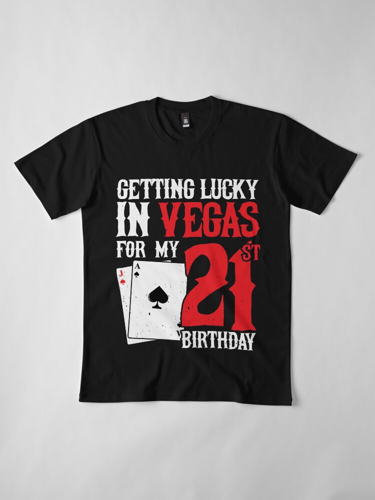 Alternate view of Getting Lucky in Las Vegas - Finally 21 - 21st Birthday Premium T-Shirt