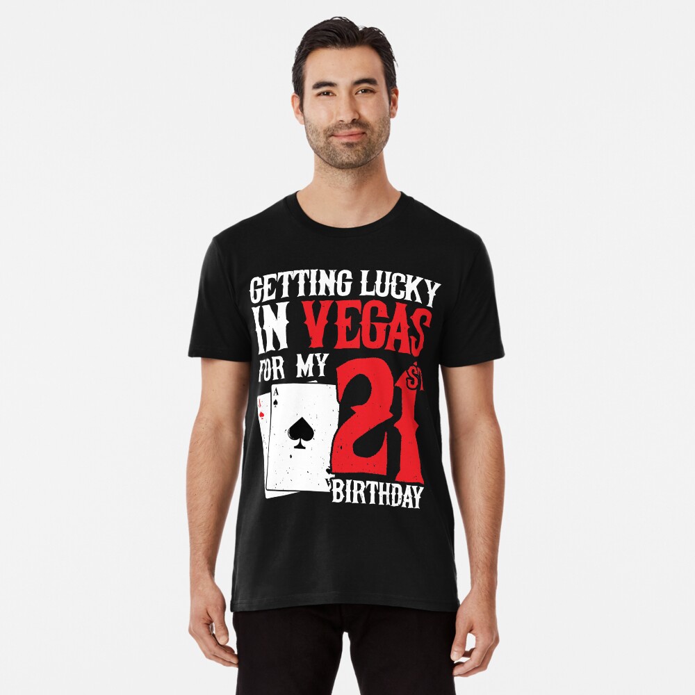 Getting Lucky in Las Vegas - Finally 21 - 21st Birthday Premium T-Shirt