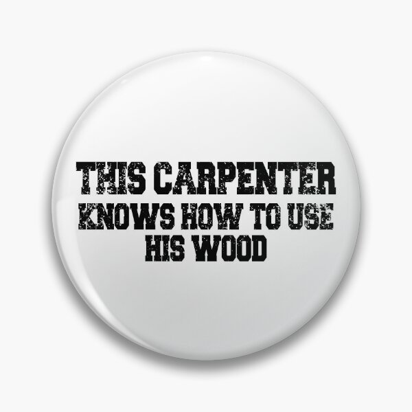 Item preview, This Carpenter knows how to use his wood! designed and sold by flipper42.