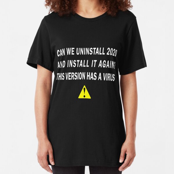 Coronavirus funny design,Can we uninstall 2020 and install it again Slim Fit T-Shirt