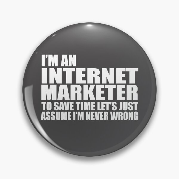 Item preview, I'm An Internet Marketer to save time let's just assume I'm never wrong! designed and sold by flipper42.