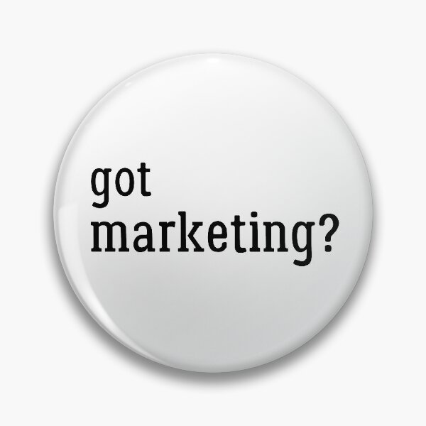 Got Marketing? Funny Marketing Gift Design - Black Text on White Pin
