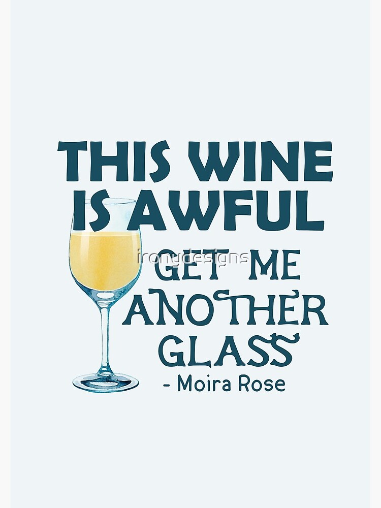 This Wine is Awful Get Me Another Glass by ironydesigns