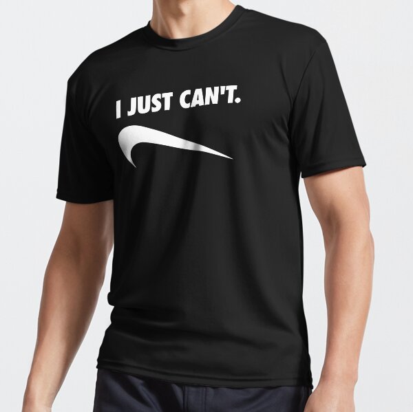 I Just Can't Active T-Shirt