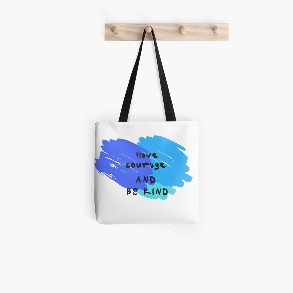 Have Courage and Be Kind Tote Bag