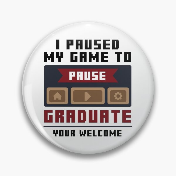Item preview, I Paused My game To Graduate, Your Welcome designed and sold by livegood.