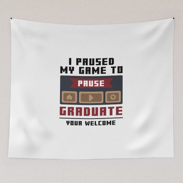 Item preview, I Paused My game To Graduate, Your Welcome designed and sold by livegood.