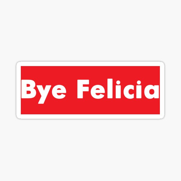 Bye Felicia Sticker By Swedishbaker Redbubble