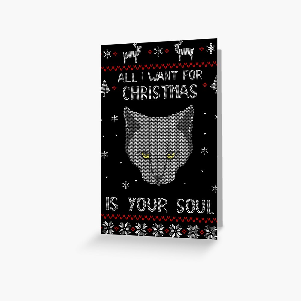all I want for Christmas is your SOUL - ugly christmas sweater Greeting Card