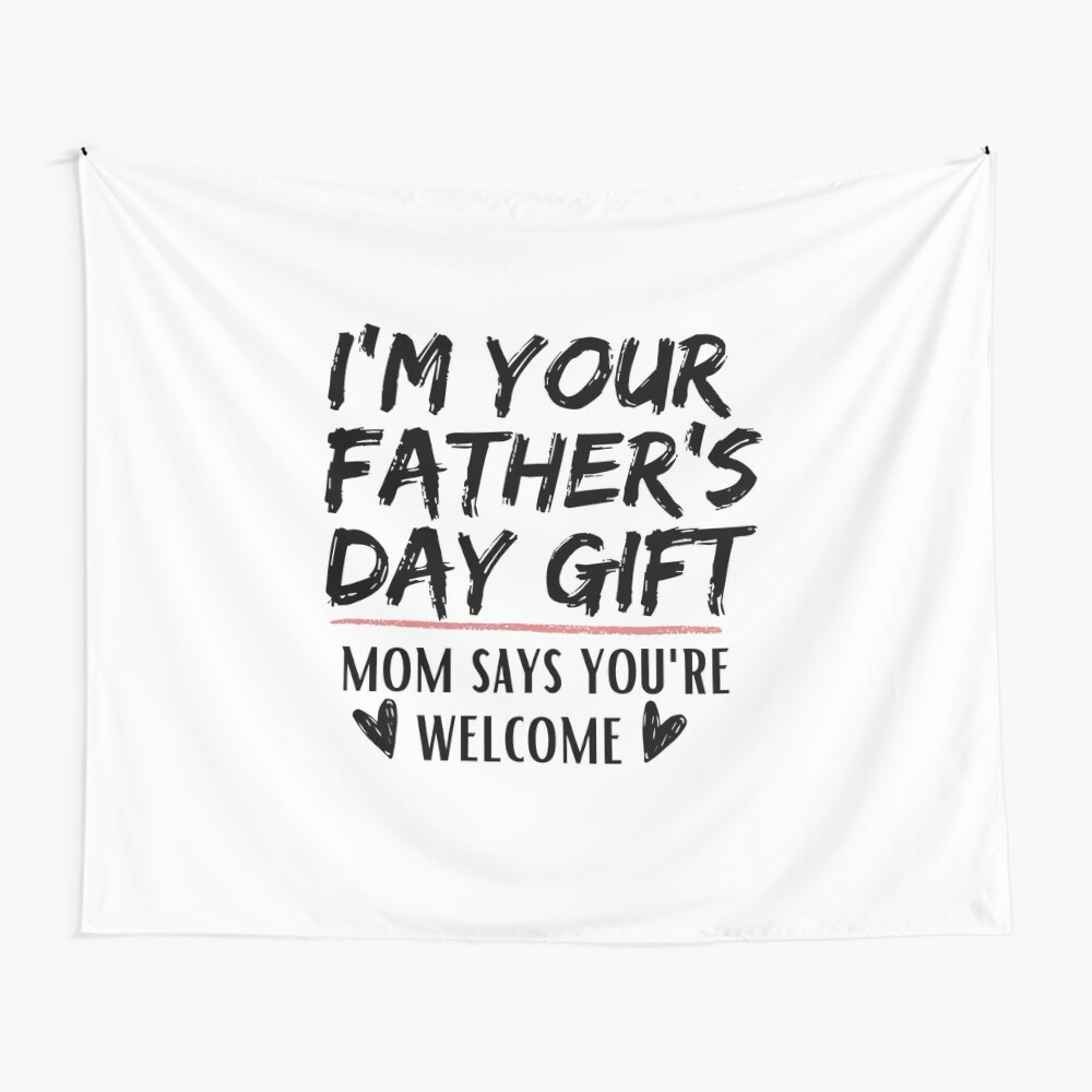 Download I M Your Father S Day Gift Mom Says You Re Welcome Kids T Shirt By Mohamedhadim Redbubble