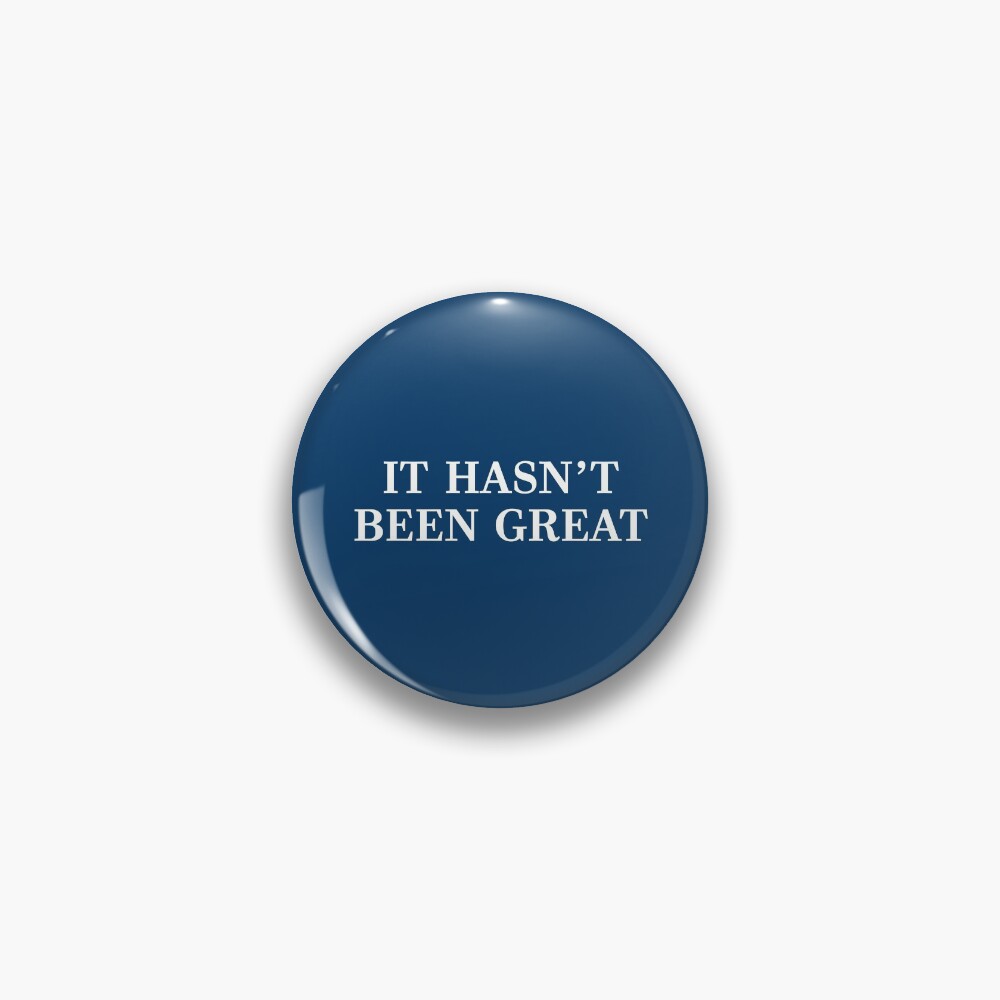 It Hasn't Been Great Blue Editon Pin